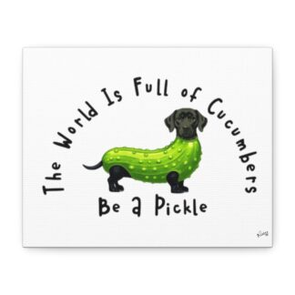 Be A Pickle - Tickle My Pickle Canvas Art